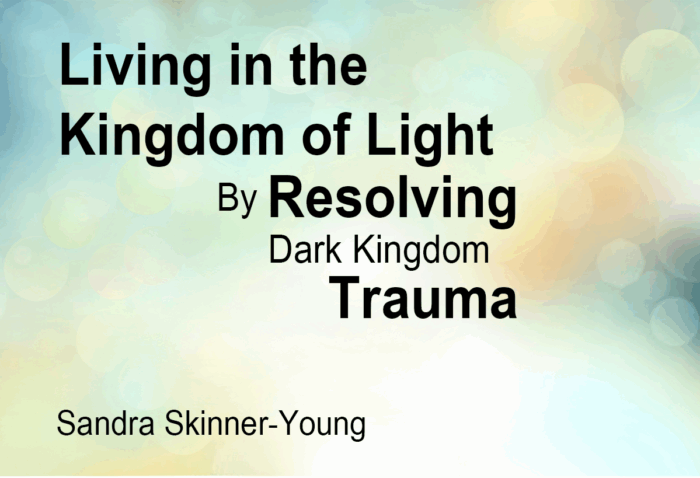 Living in the Kingdom of Light by Resolving Dark Kingdom Trauma - Audio Series